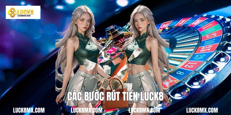 Các bước rút tiền Luck8