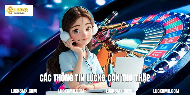 Các thông tin Luck8 cần thu thập