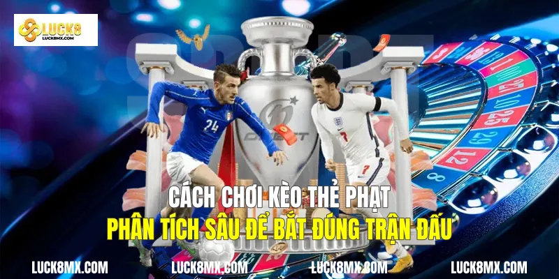 Cách Chơi Kèo Thẻ Phạt