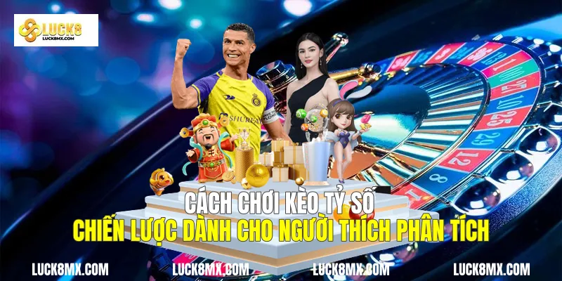 Cách Chơi Kèo Tỷ Số