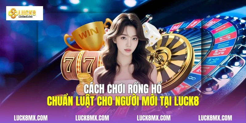 Cách Chơi Rồng Hổ