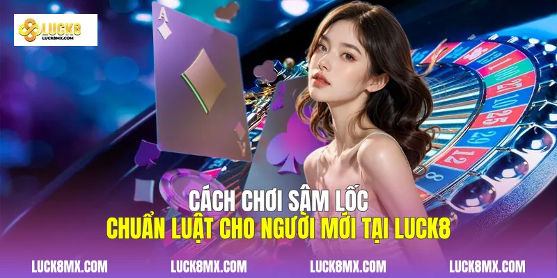 Cách Chơi Sâm Lốc