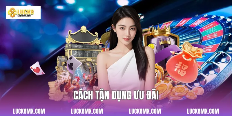Cách tận dụng ưu đãi 