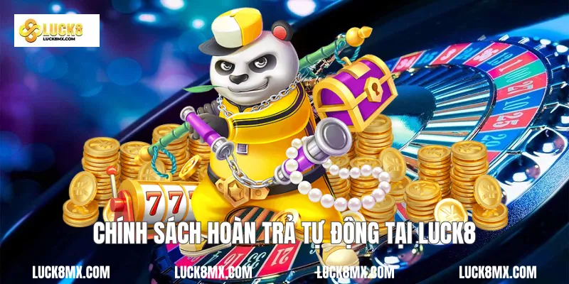 Chính sách hoàn trả tự động tại Luck8
