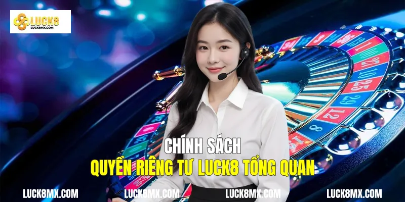 Chính sách quyền riêng tư Luck8 tổng quan