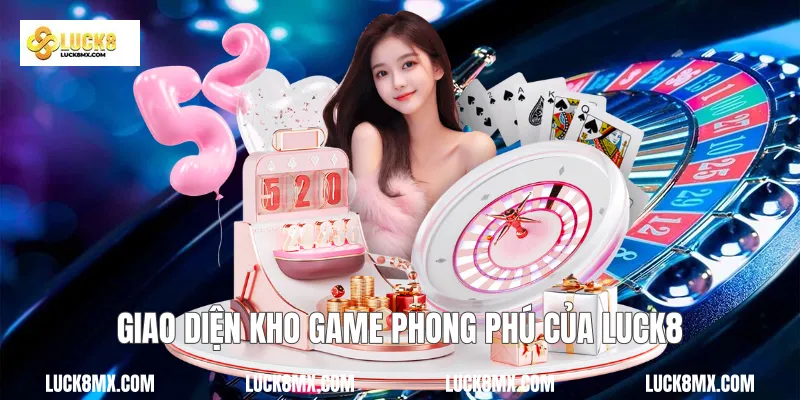 Giao diện kho game phong phú của Luck8