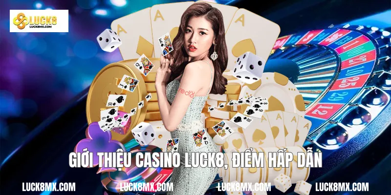 Giới thiệu Casino Luck8, điểm hấp dẫn