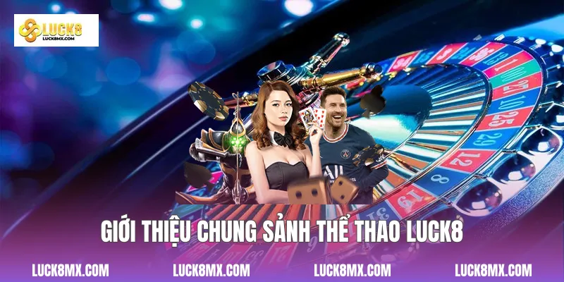 Giới thiệu chung sảnh thể thao Luck8