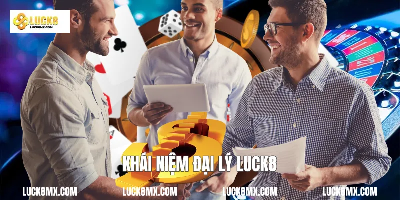Khái niệm đại lý Luck8