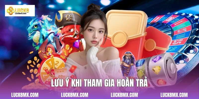 Lưu ý khi tham gia hoàn trả