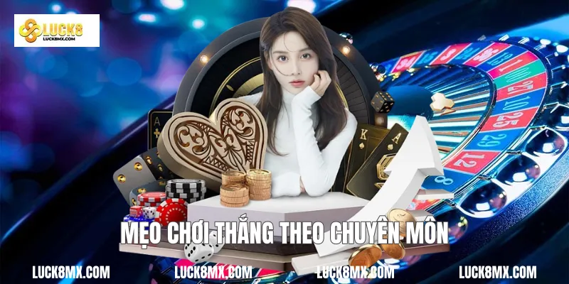 Mẹo chơi thắng theo chuyên môn