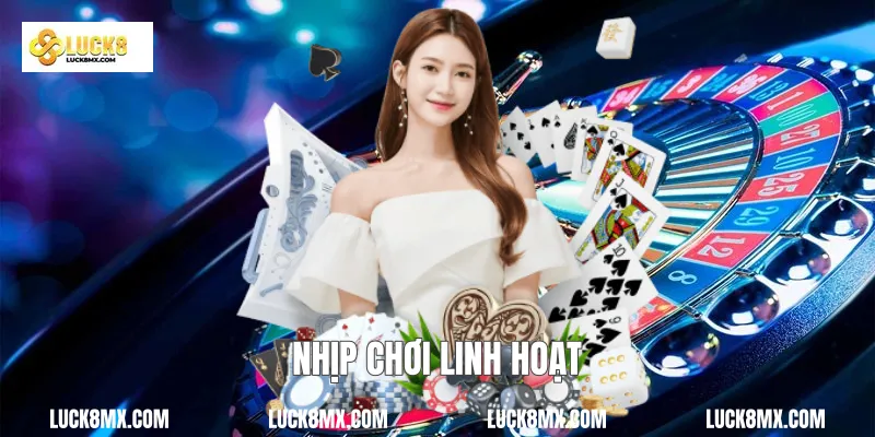 Nhịp chơi linh hoạt