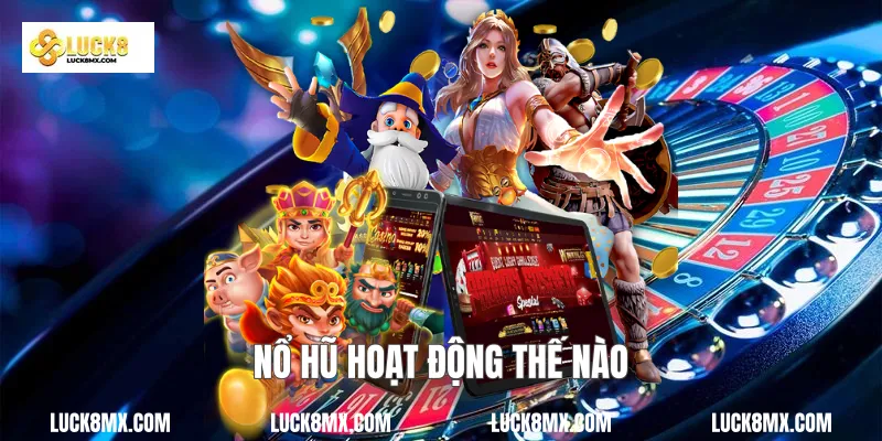Nổ hũ hoạt động thế nào