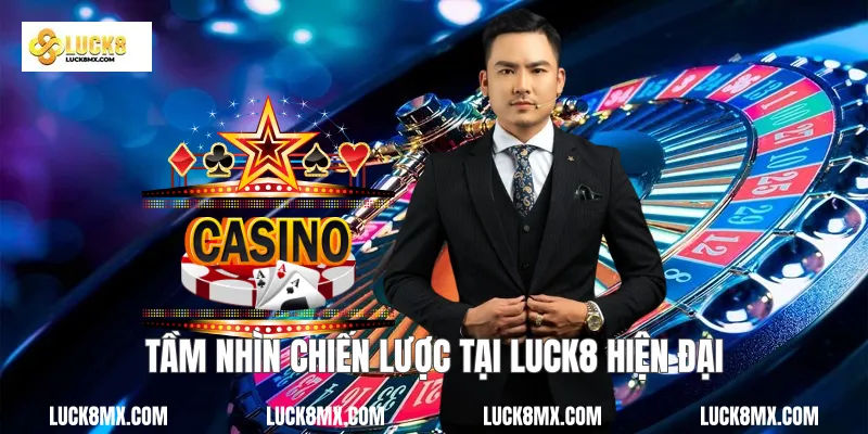 Tầm nhìn chiến lược tại Luck8 hiện đại