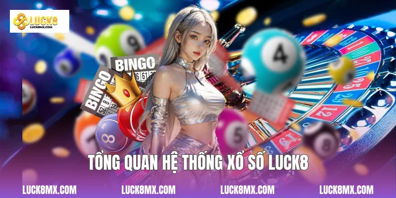 Tổng quan hệ thống xổ số Luck8
