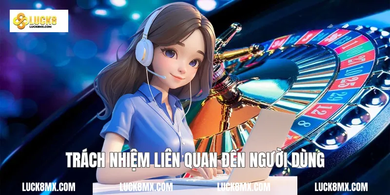 Trách nhiệm liên quan đến người dùng
