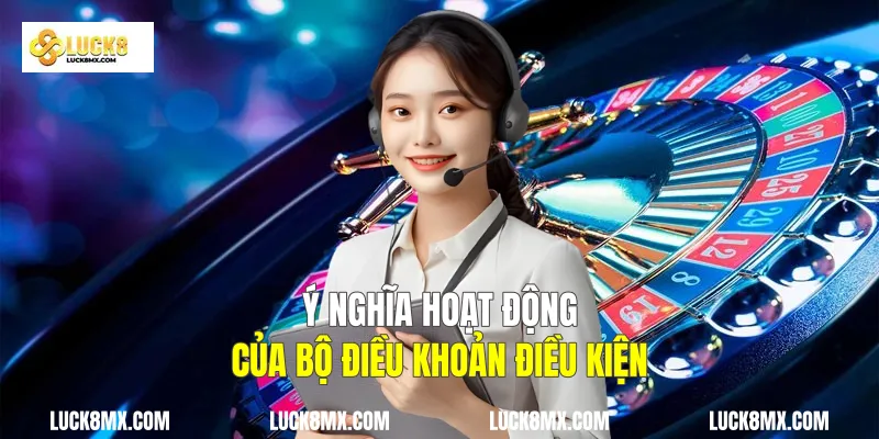 Ý nghĩa hoạt động của bộ Điều Khoản điều kiện