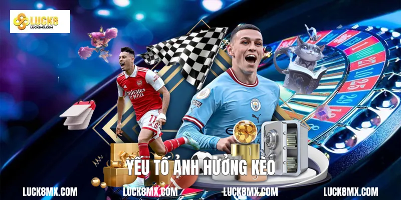 Yếu tố ảnh hưởng kèo